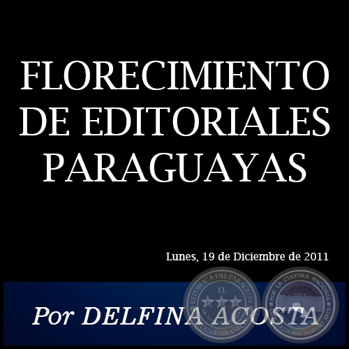 FLORECIMIENTO DE EDITORIALES PARAGUAYAS - Por DELFINA ACOSTA - Lunes, 19 de Diciembre de 2011